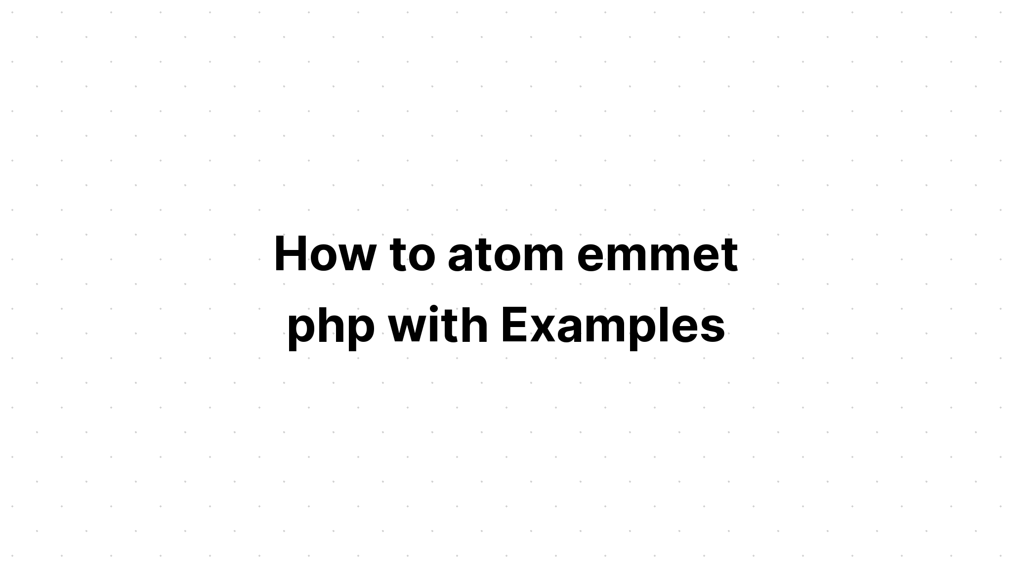 Cách nguyên tử hóa emmet php với các ví dụ